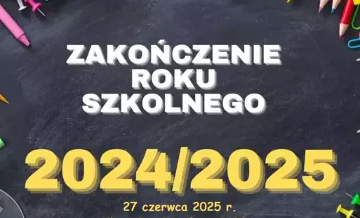 Zakończenie roku szkolnego 2024/2025